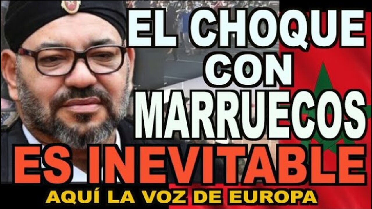 EL CHOQUE CON MARRUECOS ES INEVITABLE