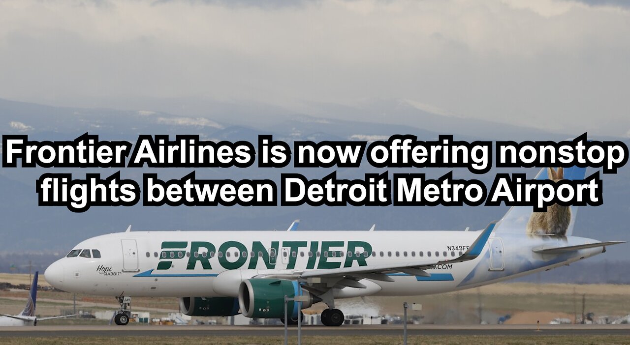 Frontier Airlines is now offering nonstop flights between Detroit Metro Airport