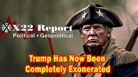 X22 Report - Trump Has Now Been Completely Exonerated,He Put Everything Into Place For Trap The [Ds]