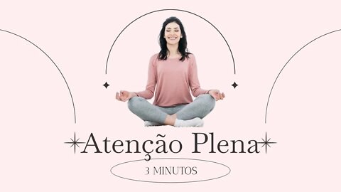 ATENÇÃO PLENA - Meditação - Mindfulness - Voltando ppara o aqui e agora