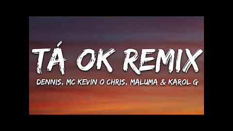 DENNIS, Karol G, Maluma - Tá OK (Remix) (Letra/Lyrics) ft. MC Kevin o Chris