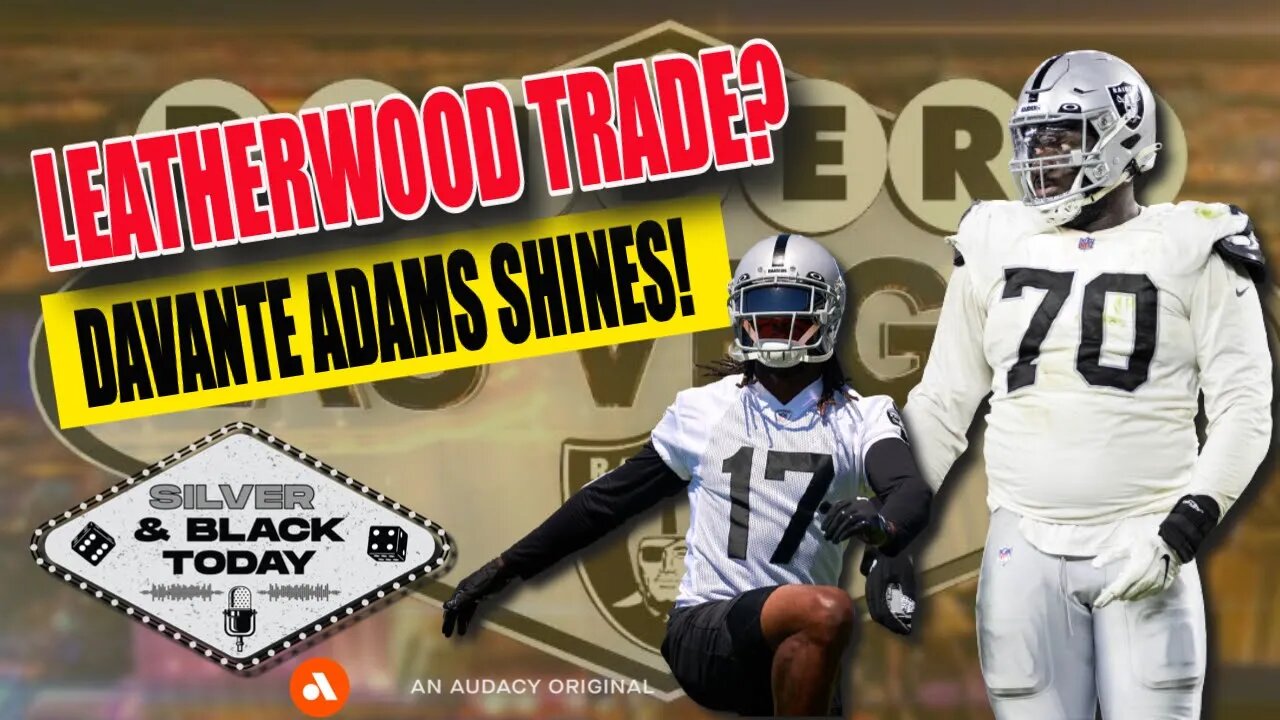 Alex Leatherwood on Trading Block? + Davante Adams is Good - Damn Good!