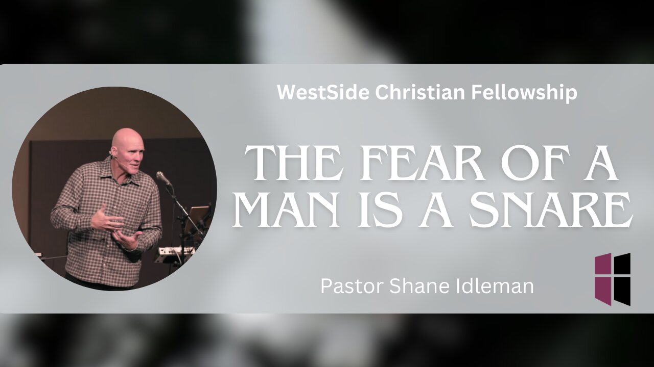 The Fear Of Man Is A Snare | Pastor Shane Idleman