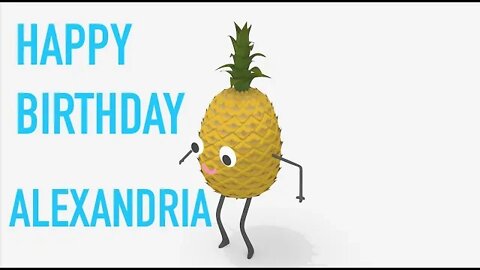 Happy Birthday ALEXANDRIA! - PINEAPPLE Birthday Song