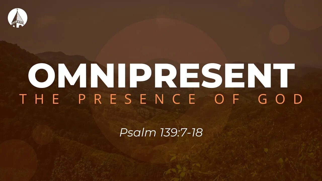 "Omnipresent: The Presence Of God" (Psalm 139:7-18)