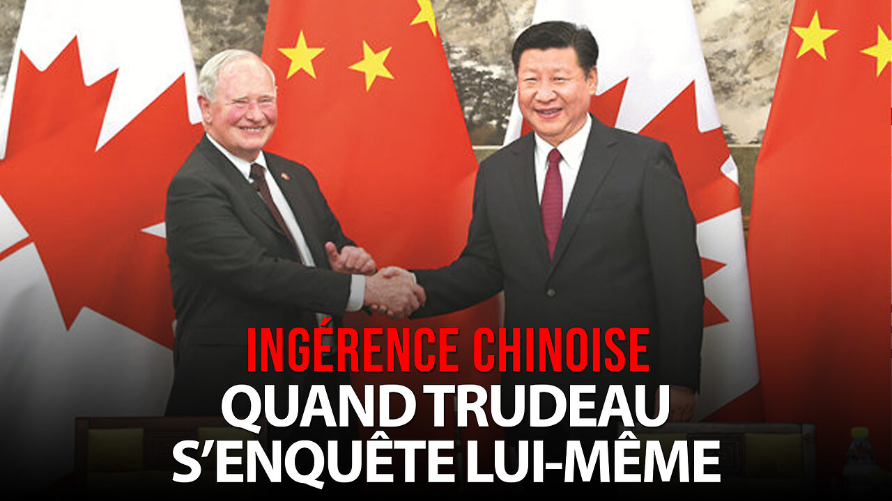 INGÉRENCE CHINOISE: QUAND TRUDEAU S'ENQUÊTE LUI-MÊME