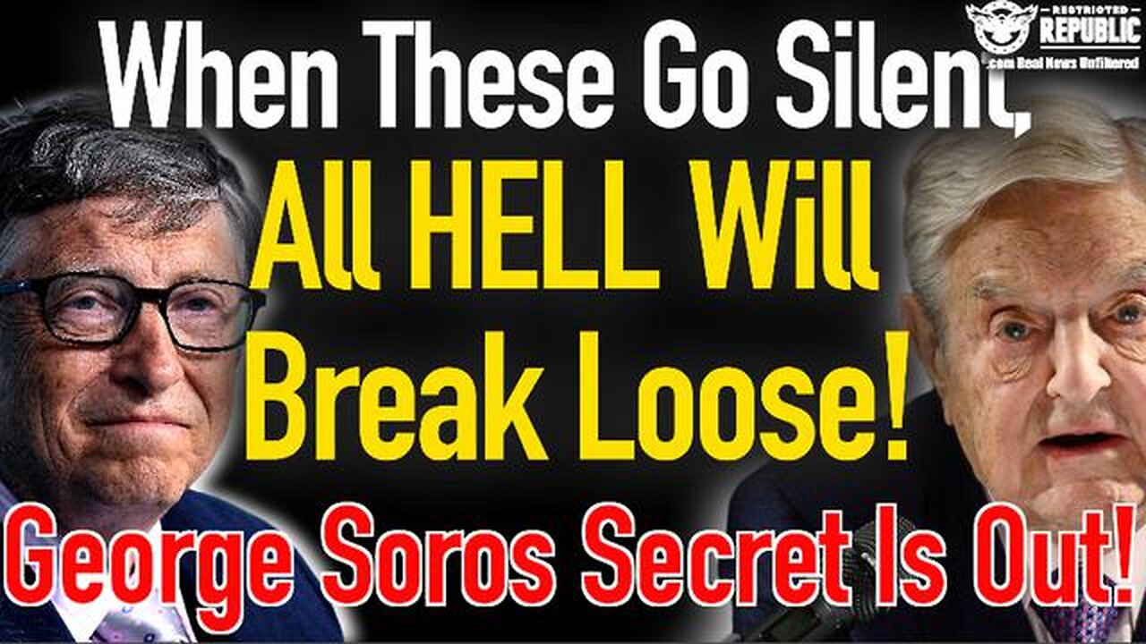 WHEN THESE GO SILENT! ALL HELL WILL BREAK LOOSE! SOROS SECRET IS OUT!