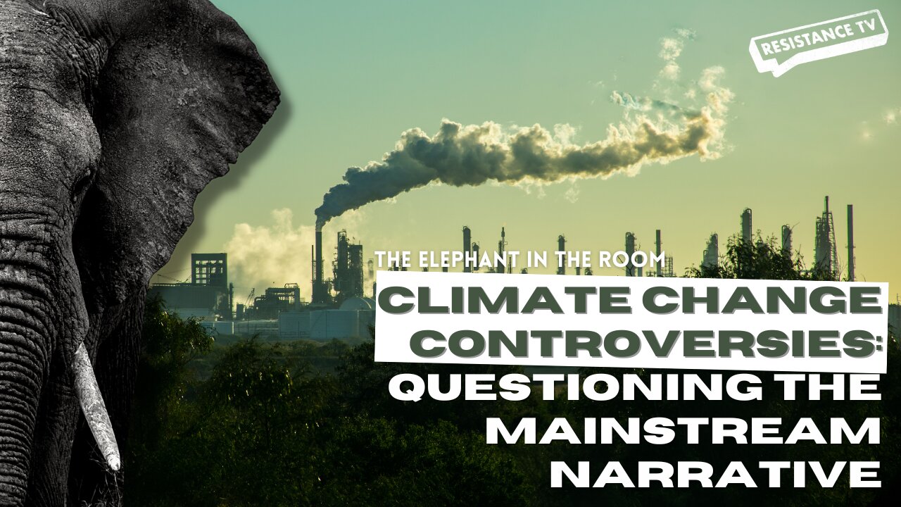 Climate Change Controversies: Questioning the Mainstream Narrative | Resistance TV