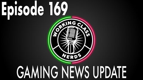 Gaming News Update! - Working Class Nerds Podcast Episode 169