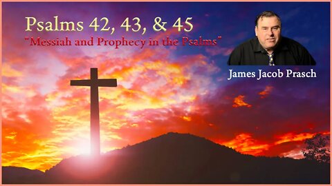 Bible Study with Jacob Prasch | Messiah and Prophecy in the Psalms | Psalm 42, 43, and 45