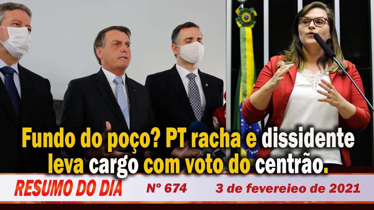 Fundo do poço? PT racha e dissidente leva cargo com voto do centrão - Resumo do Dia Nº 674 - 3/2/21