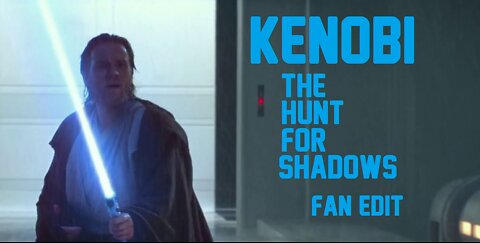 KENOBI - THE HUNT FOR SHADOWS (FAN EDIT)