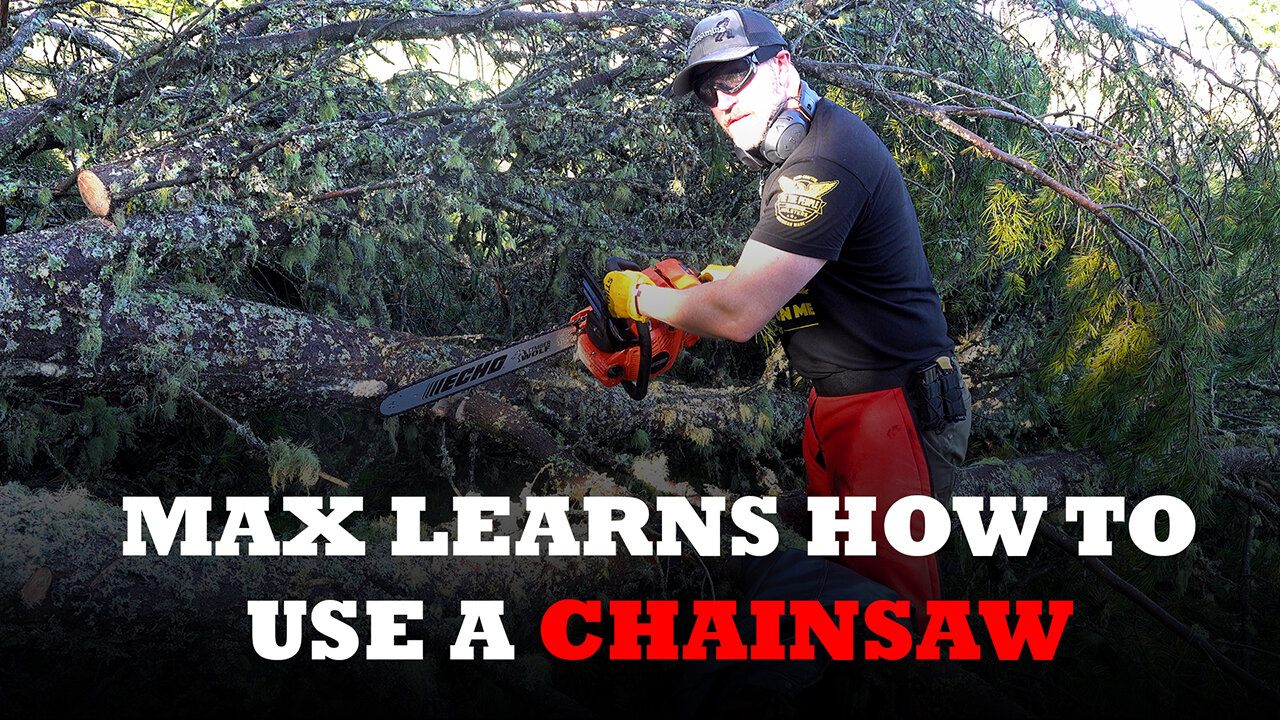 Max Learns How To Use a Chainsaw!