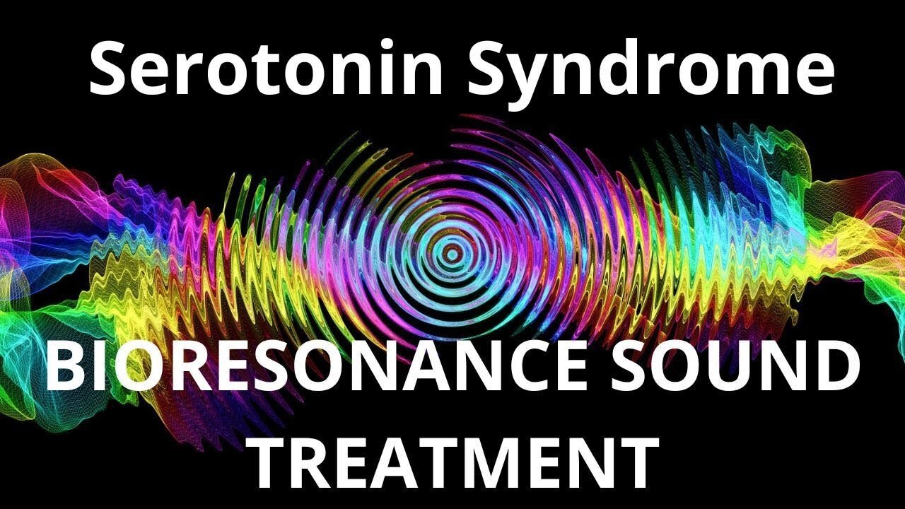 Serotonin Syndrome _ Bioresonance Sound Therapy _ Sounds of Nature