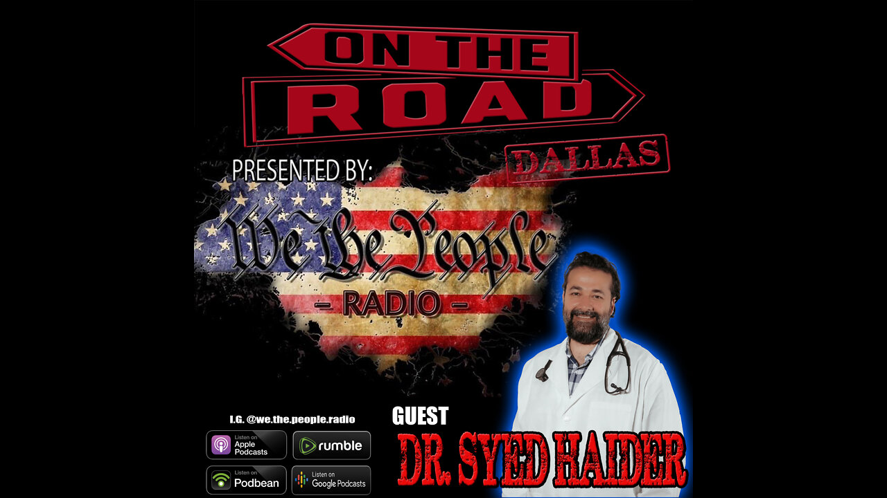 We The People Radio On The Road - Dallas Part 8 w/ Dr. Syed Haider