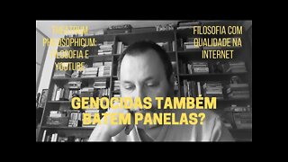 Theatrum Philosophicum − GENOCIDAS TAMBÉM BATEM PANELAS?