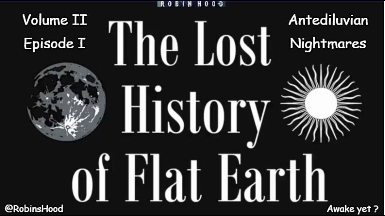 The Lost History of Flat Earth - Vol 2 Episode 1 - Antediluvian Nightmares