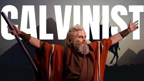 MOSES Was a Calvinist "Let My Free Will Go"