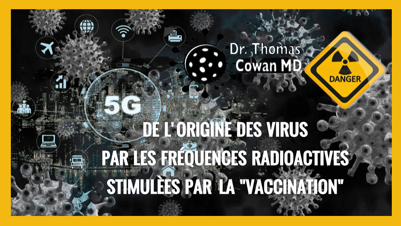 Les Virus sont créés par les fréquences radioactives (5G) stimulées par la "Vaccination"...Dr.Tom COWAN (Hd 720)