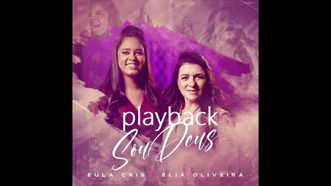 Eula Cris e Eliã Oliveira Sou Deus play back
