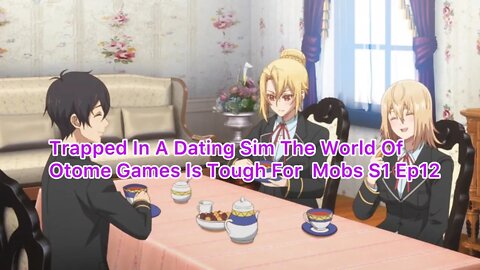 Trapped in a Dating Sim The World of Otome Games is Tough for Mobs Episode 12 Review