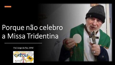 CATOLICUT - Porque não celebro a Missa Tridentina