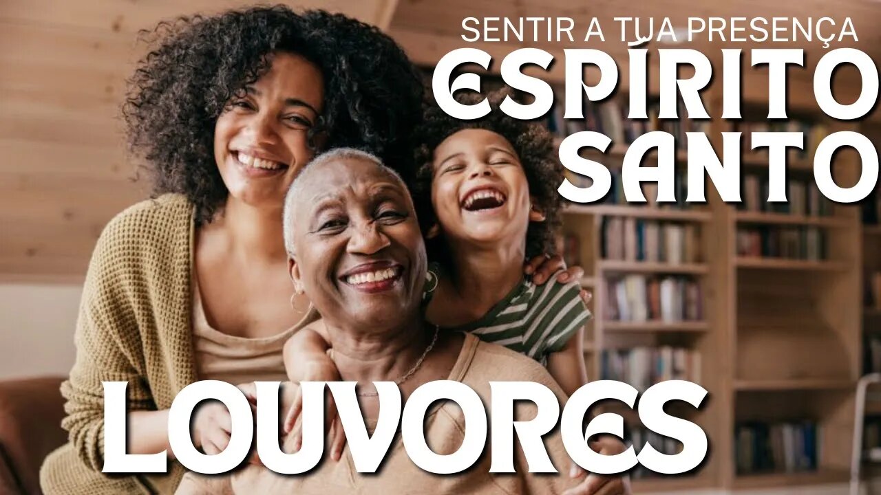 Louvores e Adoração - Lindas Músicas Gospel Para Sentir a Presença do Espírito Santo