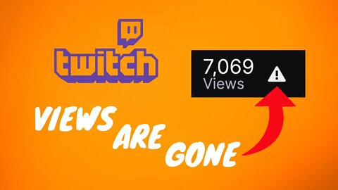 TWITCH REMOVES VIEWS