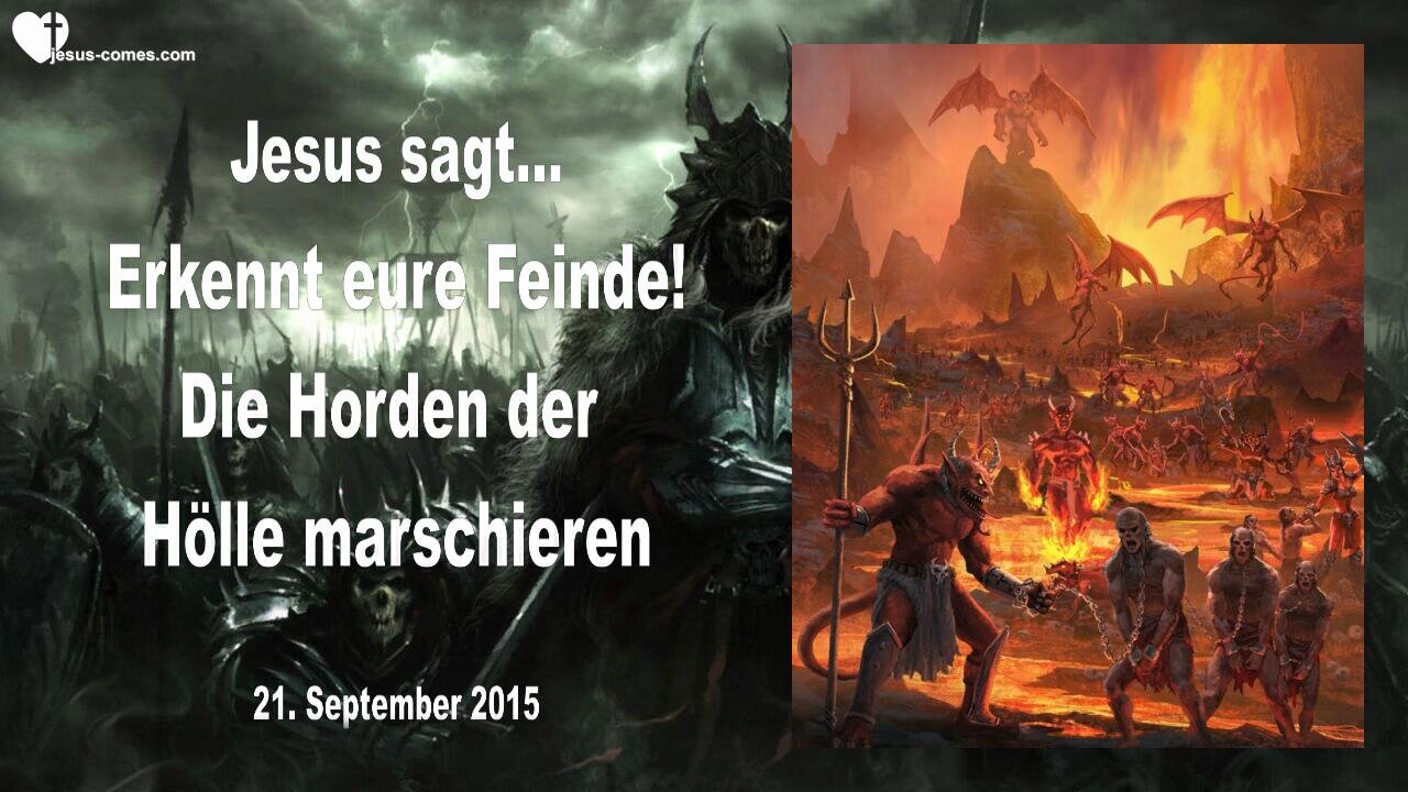 21.09.2015 ❤️ Jesus sagt... Erkennt eure Feinde !... Die Horden der Hölle marschieren