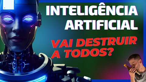 INTELIGÊNCIA ARTIFICIAL VAI DESTRUIR A HUMANIDADE?