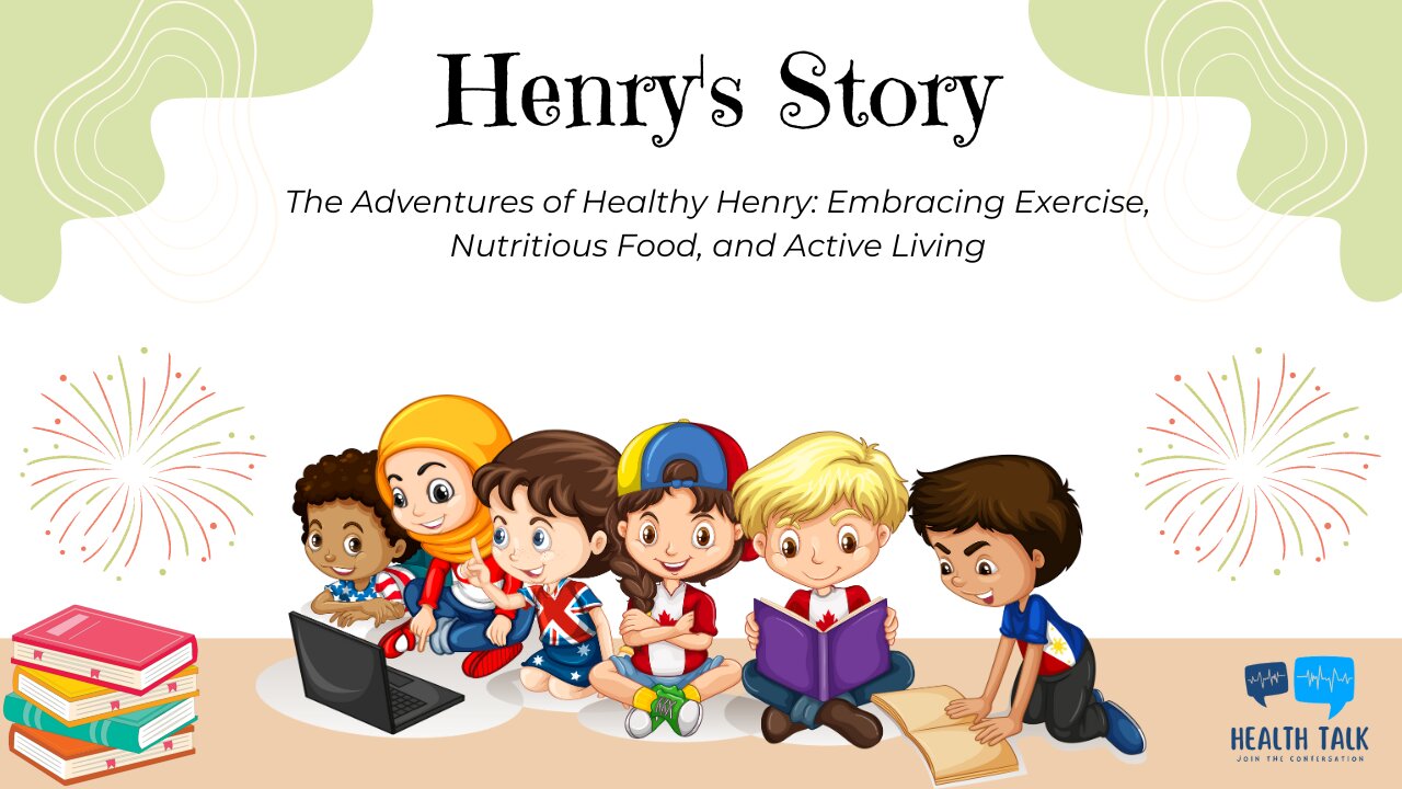 The Adventures of Healthy Henry: Embracing Exercise, Nutritious Food, and Active Living