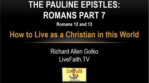 Session 13: Pauline Epistles Study - Romans 12 & 13 - How To Live as a Christian in this World