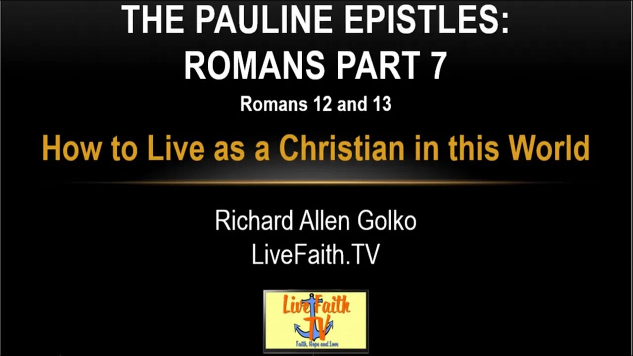 Session 13: Pauline Epistles Study - Romans 12 & 13 - How To Live as a Christian in this World