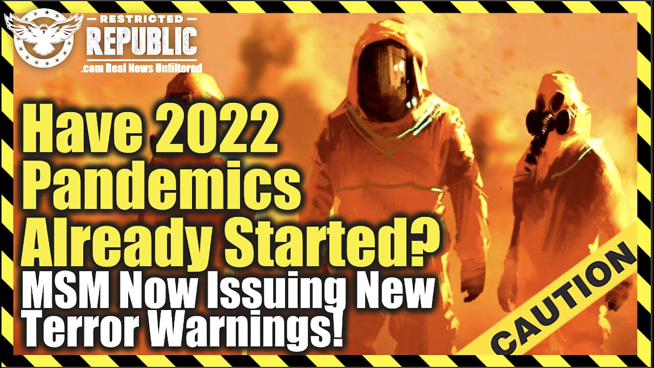 Have 2022 Pandemics Already Started? MSM Now Issuing Terror Warnings…Yearly Pandemics!