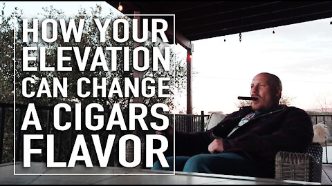 How Your Elevation Can Change Cigar Flavor