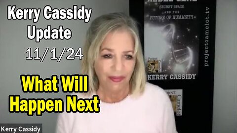 Kerry Cassidy Situation Update 11.01.24: "What Will Happen Next"