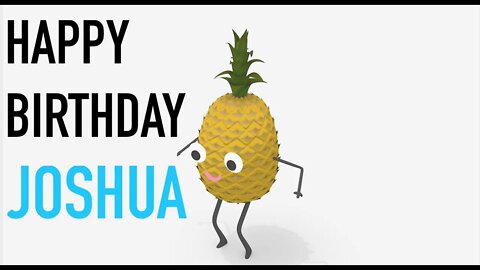 Happy Birthday JOSHUA! - PINEAPPLE Birthday Song