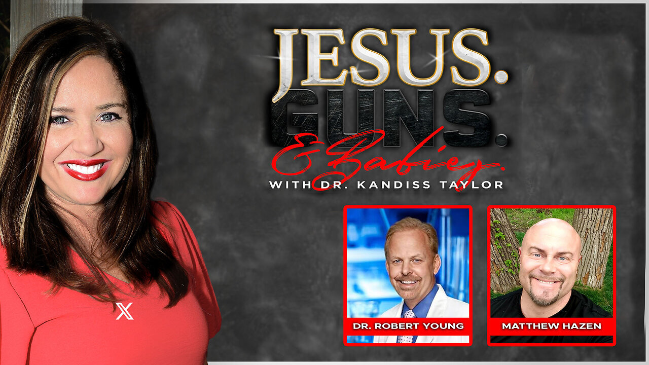 JESUS. GUNS. AND BABIES. w/ Dr. Kandiss Taylor ft. Dr. Robert Young & Matthew Hazen