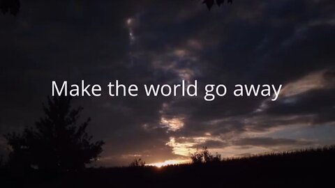 Make the world go away