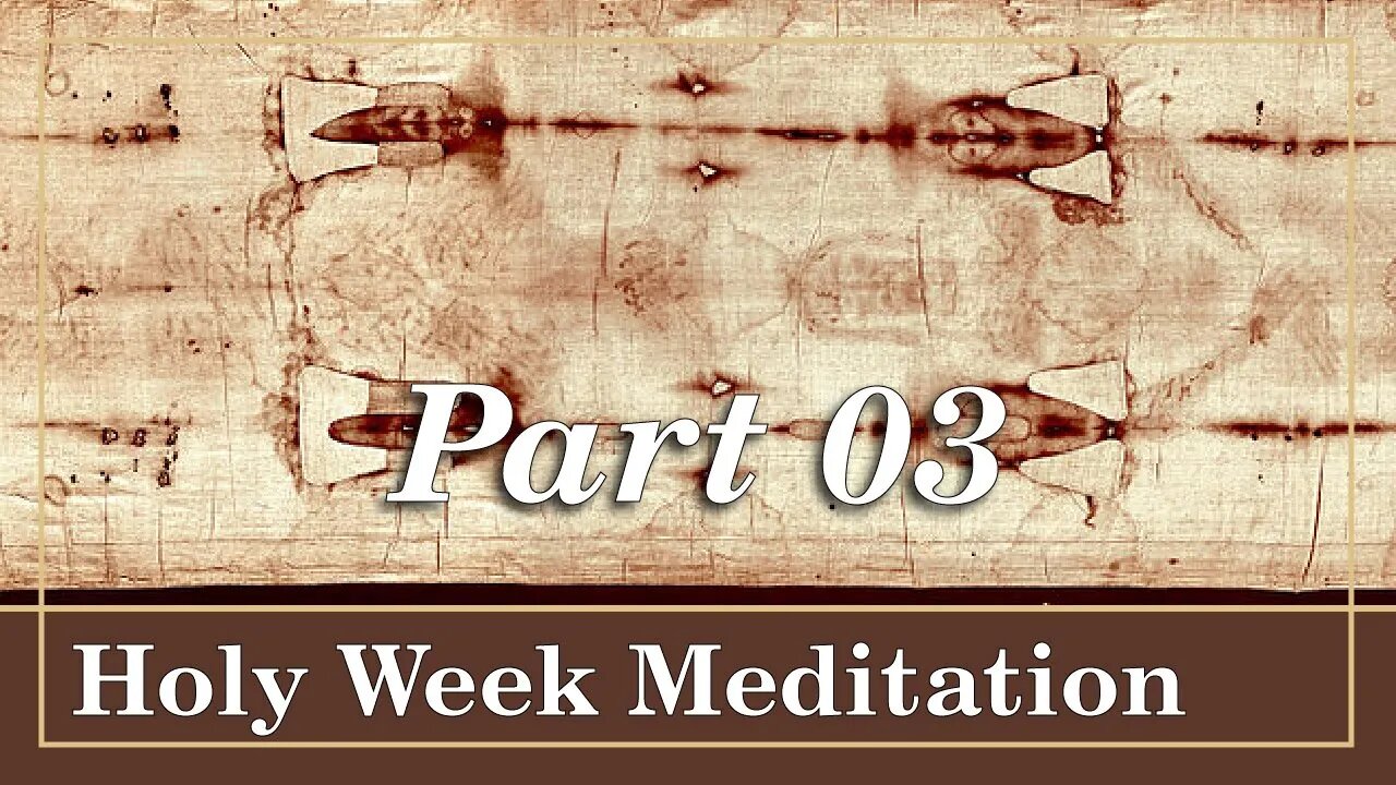 PART 3 | Holy Week Meditation : The Last Supper and the Shroud