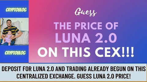 Deposit For Luna 2.0 And Trading Already Begun On This Centralized Exchange. Guess LUNA 2.0 Price!