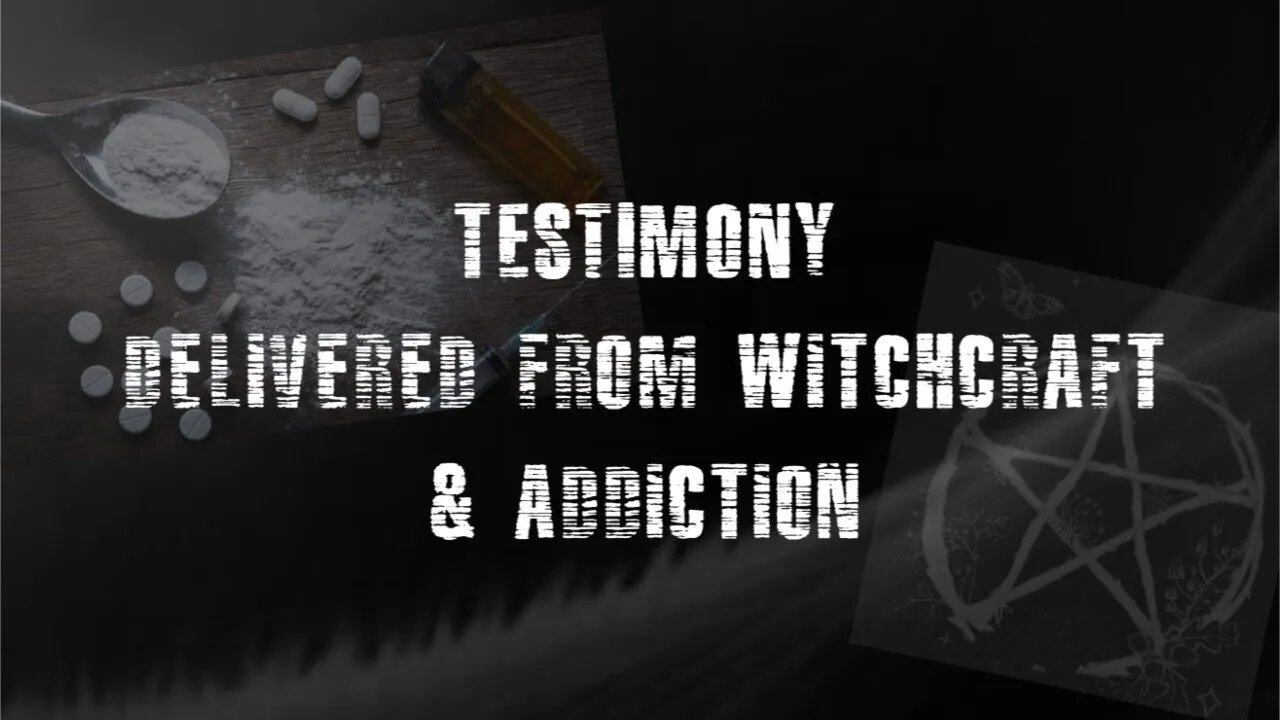 Powerful Testimony of Deliverance from Drugs & Witchcraft