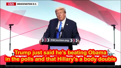 Trump just said he’s beating Obama in the polls and that Hillary's a body double