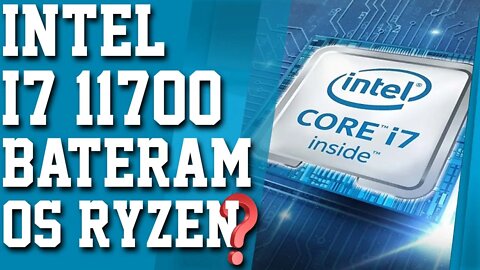 INTEL I7 11700!!! VAI BATER OS AMD RYZEN?