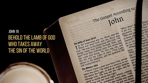 John 19: Behold the Lamb of God Who takes away the sin of the world