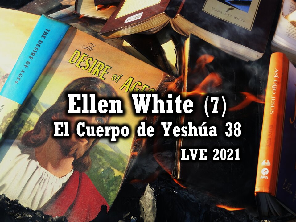 El Cuerpo de Yeshúa 38 - Ellen White 7