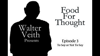 Food For Thought - Episode 3 - To Soy Or Not To Soy by Walter Veith