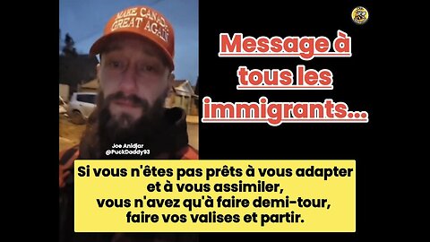 message à tous les immigrants qui ont l'intention de venir ou qui y sont déjà dans ce pays.