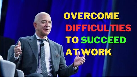 Motivation to overcome difficulties and succeed at work || Jeff Bezos || Motivation video