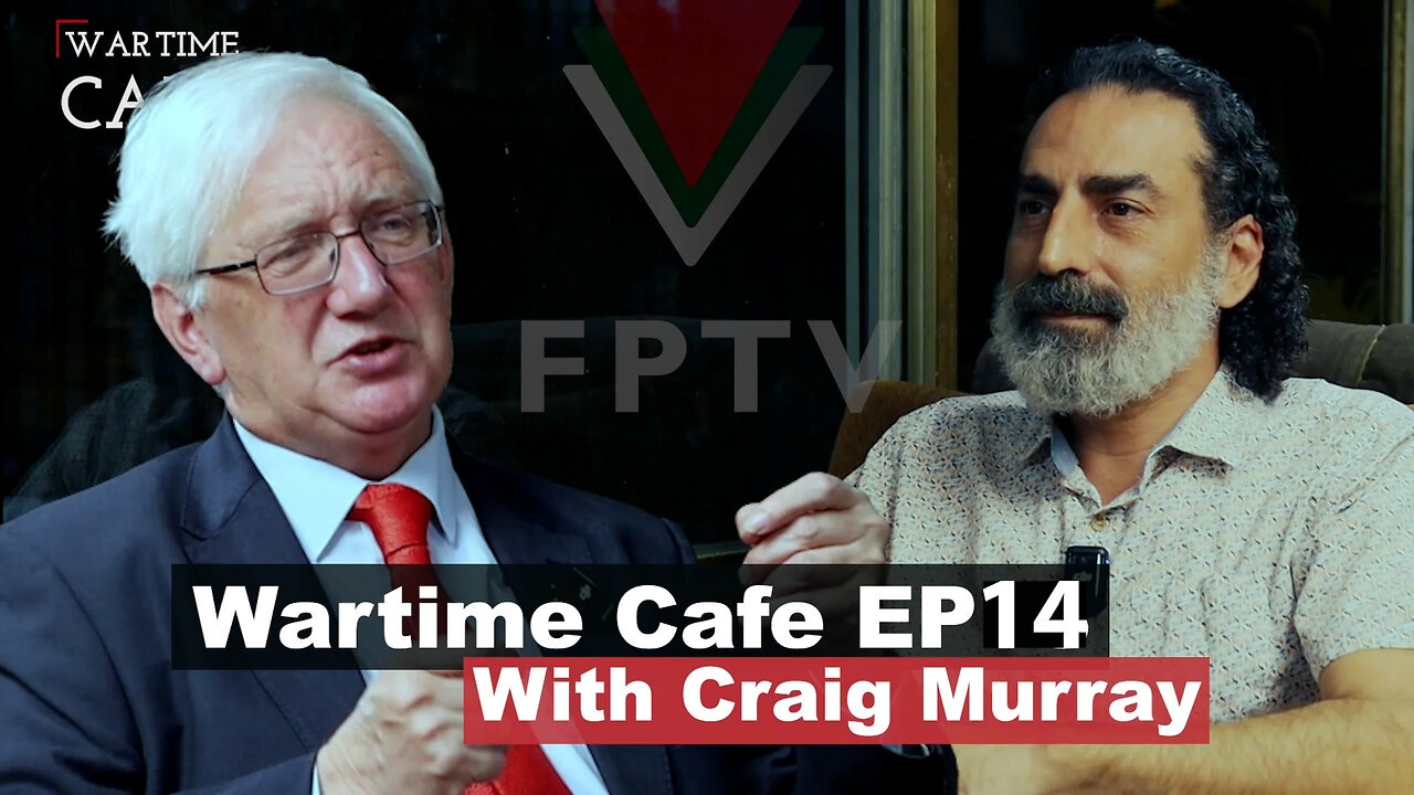 "Wartime Cafe" EP14: Craig Murray “Repression of Anti-Zionist Voices in the West.”